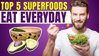 Top 5 Superfoods You Should Include in Your Diet