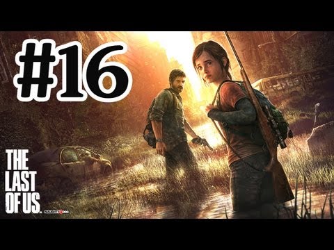 The Last Of Us Walkthrough Part 16 - PS3 Gameplay With Commentary HD