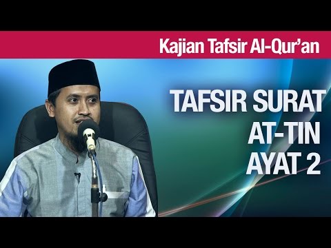 Kajian Tafsir Al Quran: Tafsir Surat At Tin Ayat 2 - Ustadz Abdullah Zaen, MA