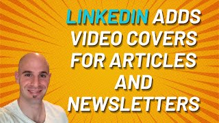 LinkedIn Adds Video Covers for Articles and Newsletters