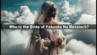 Who is the Bride Of Christ? Hebrew Israelites, Christians, Torah Keepers?