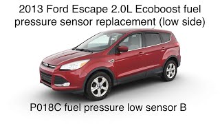 2013 Ford Escape P018C Fuel pressure sensor B replacement (low pressure side)