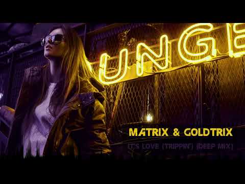 Matrix & Goldtrix - It's Love (Trippin') (Deep Mix) [Classic Progressive House]