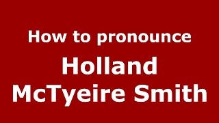 How to pronounce Holland Mctyeire Smith