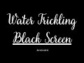 Water Sound Trickling Black Screen 8 Hours Sleep Study Meditate
