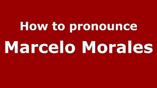 How to pronounce Marcelo Morales