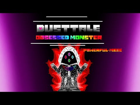 DustTale:Obsessed Monster 【POWERFUL-MODE】But he can always be more powerful and obsessed 【Unoficial】