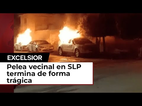 Pelea vecinal en San Luis Potosí deja un muerto, autos y una casa incendiados
