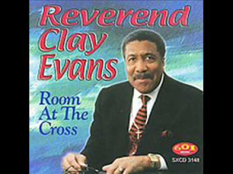 Rev.Clay Evans "Room At The Cross" (Original Version)