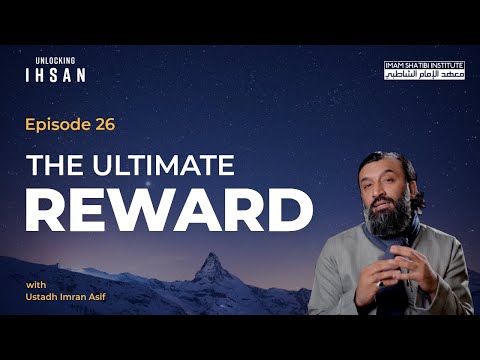The Ultimate Reward | Unlocking Ihsan — Episode 26 | Ramadan 2022