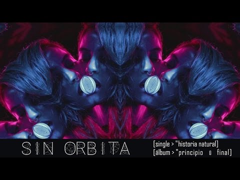 Sin Orbita - Single "Historia Natural", Álbum: Principio y Final