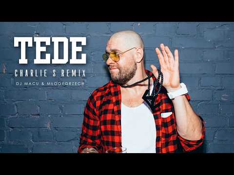 TEDE - CHARLIE S REMIX (DJ MACU & MŁODYGRZECH BLEND)