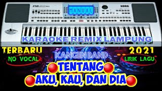 Download lagu KARAOKE REMIX LAMPUNG || TENTANG AKU KAU DAN DIA - KARAOKE - REMIX LAMPUNG - TERBARU (NO VOC  LIRIK) mp3 Download lagu KARAOKE REMIX LAMPUNG || TENTANG AKU KAU DAN DIA - KARAOKE - REMIX LAMPUNG - TERBARU (NO VOC  LIRIK) mp3