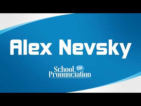 Learn How To Pronounce Alex Nevsky