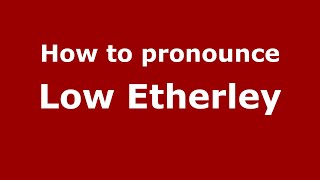 How to pronounce Low Etherley
