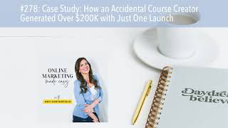 #278: Case Study: How an Accidental Course Creator Generated Over $200K with Just One Launch