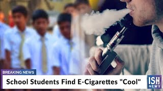School Students Find E-Cigarettes, Cool