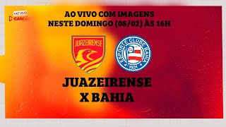 JUAZEIRENSE X BAHIA | AO VIVO COM IMAGENS | 08/02/2026