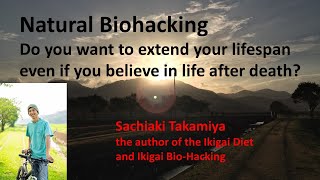 Natural Biohacking Do you want to extend your lifespan even if you believe in life after death?