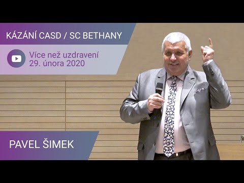 Pavel Šimek - Více než uzdravení / Kázání CASD v SC Bethany - 29. února 2020