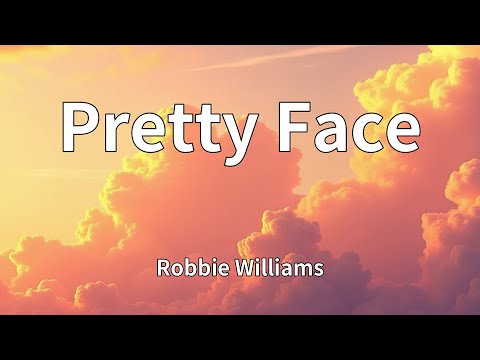 Robbie Williams - Pretty Face (Lyrics)