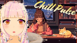 お休みしてました雑談【Chill Pulse】