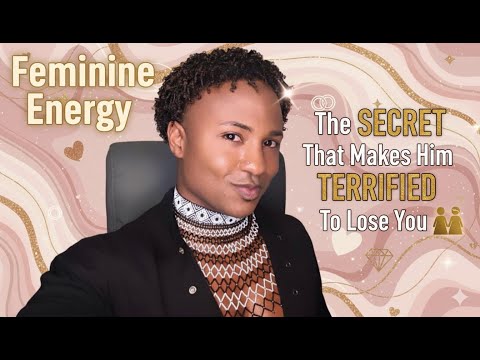 Feminine Energy: The Secret That Makes Him Terrified To Lose You