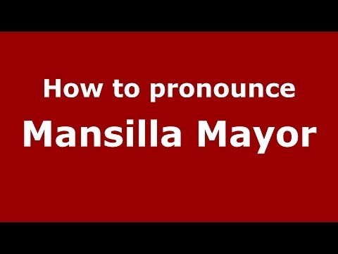How to pronounce Mansilla Mayor (Spanish/Spain) - PronounceNames.com