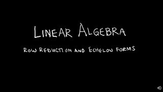 Linear Algebra 1.2.1 Row Reduction and Echelon Forms