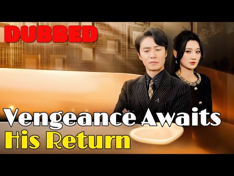 🆕Vengeance Awaits His Return(DUBBED) #drama #romantic #englishdrama #dubbed