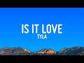 Tyla - IS IT LOVE (Lyrics)