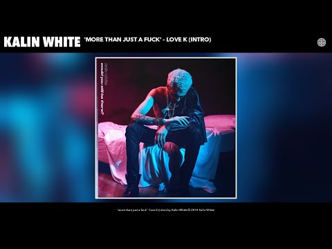 Kalin White - 'more than just a fuck' - love k (intro) (Audio)