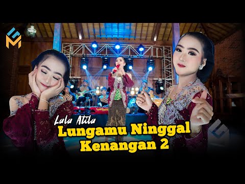 Lala Atila - LUNGAMU NINGGAL KENANGAN 2 (Official Gangsar Campursari)