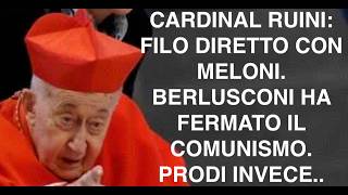 CARDINAL RUINI: FILO DIRETTO CON MELONI. BERLUSCONI HA FERMATO IL COMUNISMO. PRODI INVECE..