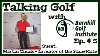 Live with Martin Chuck - Inventor of the PlaneMate - Talking Golf with BGI Ep. 5