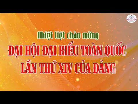 NHIỆT LIỆT CHÀO MỪNG ĐẠI HỘI ĐẠI BIỂU TOÀN QUỐC LẦN THỨ XIV CỦA ĐẢNG