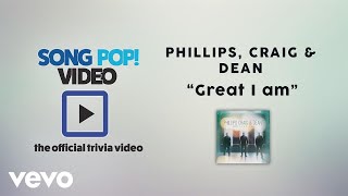 Phillips, Craig &amp; Dean - Great I Am (Official Trivia Video)