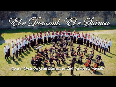 El e Domnul, El e Stânca - Corul și Orchestra Școlii Muzicale de Vară "Ecouri din Paradis" - AZSMR