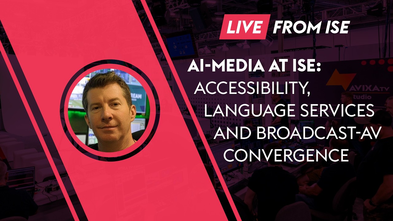 AI-Media at ISE 2026: Accessibility, Language Services, and Broadcast-AV Convergence