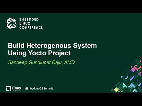 Build Heterogenous System Using Yocto Project - Sandeep Gundlupet Raju, AMD