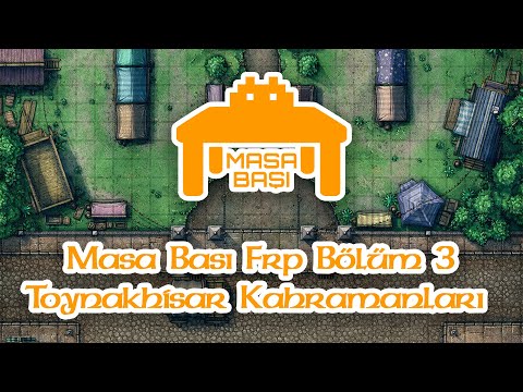 Masa Başı FRP Edoria Maceraları Bölüm 3: Toynakhisar Kahramanları