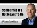 Sometimes It S Not Meant To Be
