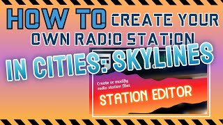 How to create your own radio station in Cities Skylines with the CSL Music Mod Station Editor