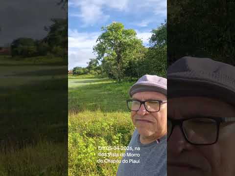 Em 05-04-2026, na Boa Vista do Morro do Chapéu do Piauí . Gratidão.