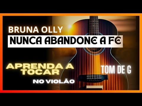 Nunca Abandone A Fé - Bruna Olly