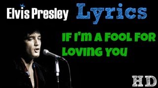 Elvis Presley - If I&#39;m a Fool For Loving You LYRICS! HD!