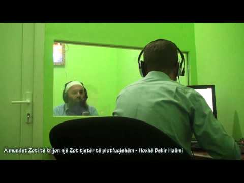 A mundet Zoti të krijon një Zot tjetër të plotfuqishëm - Hoxhë Bekir Halimi