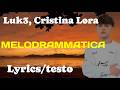 LUK3, Cristina Lora - MELODRAMMATICA (Lyrics/testo)