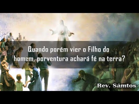 QUANDO PORÉM VIER O FILHO DO HOMEM, PORVENTURA ACHARÁ FÉ NA TERRA?