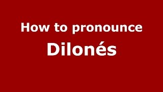 How to pronounce Dilonés
